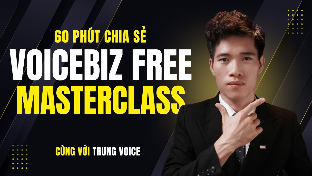 60 phút cùng Trung Voice VoiceBiz MasterClass Kích hoạt giọng nói thương hiệu Khơi mở sự tự tin & nói chạm trái tim khán giả