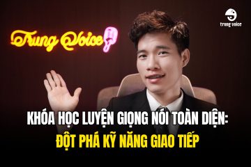 Khóa học luyện giọng nói toàn diện: Đột phá kỹ năng giao tiếp