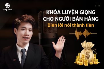 Khóa luyện giọng cho người bán hàng: Biến lời nói thành tiền