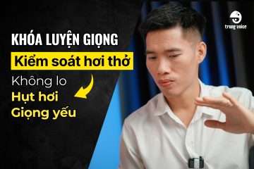 Khóa học luyện giọng Kiểm soát hơi thở, cải thiện giọng yếu, hụt hơi