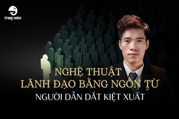 Nghệ thuật lãnh đạo bằng ngôn từ: Người dẫn dắt kiệt xuất