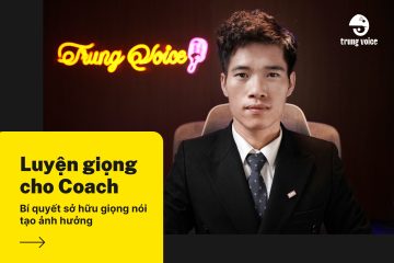 Luyện giọng cho Coach: Bí quyết sở hữu giọng nói tạo ảnh hưởng